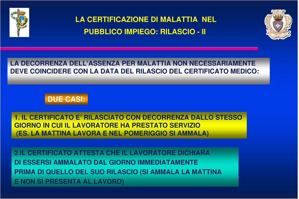 IL CERTIFICATO E RILASCIATO CON DECORRENZA DALLO STESSO GIORNO IN CUI IL LAVORATORE HA PRESTATO SERVIZIO (ES.