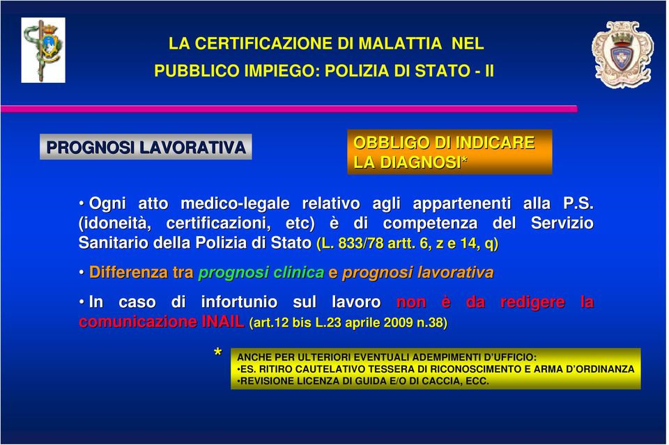 . 6, z e 14, q) Differenza tra prognosi clinica e prognosi lavorativa In caso di infortunio sul lavoro non è da redigere la comunicazione INAIL (art.