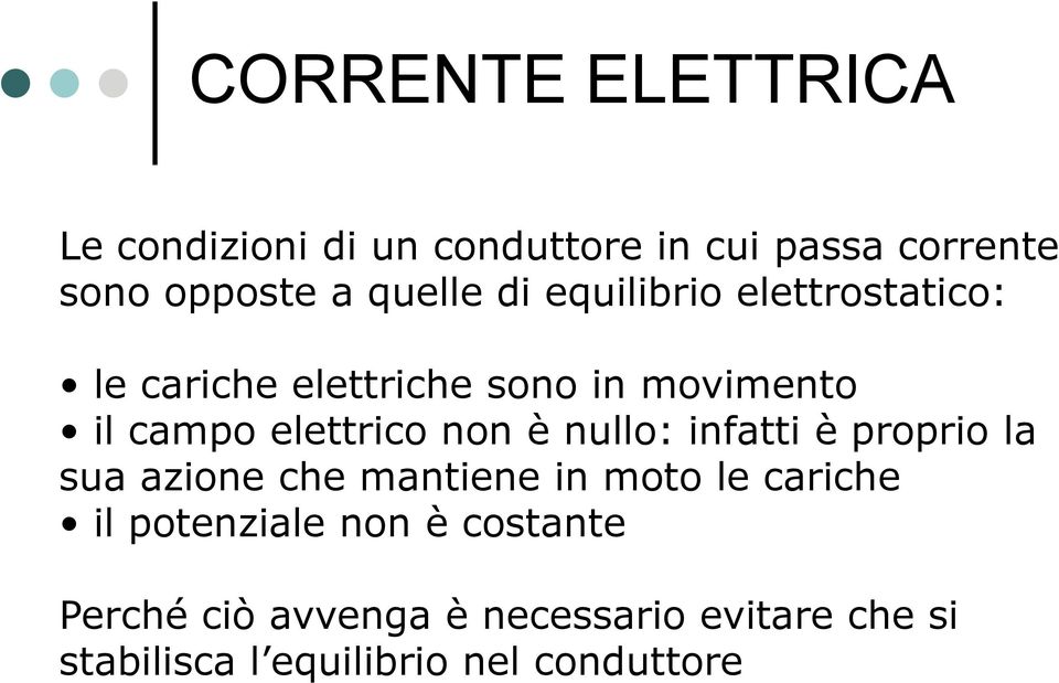 è nullo: infatti è proprio la sua azione che mantiene in moto le cariche il potenziale non è