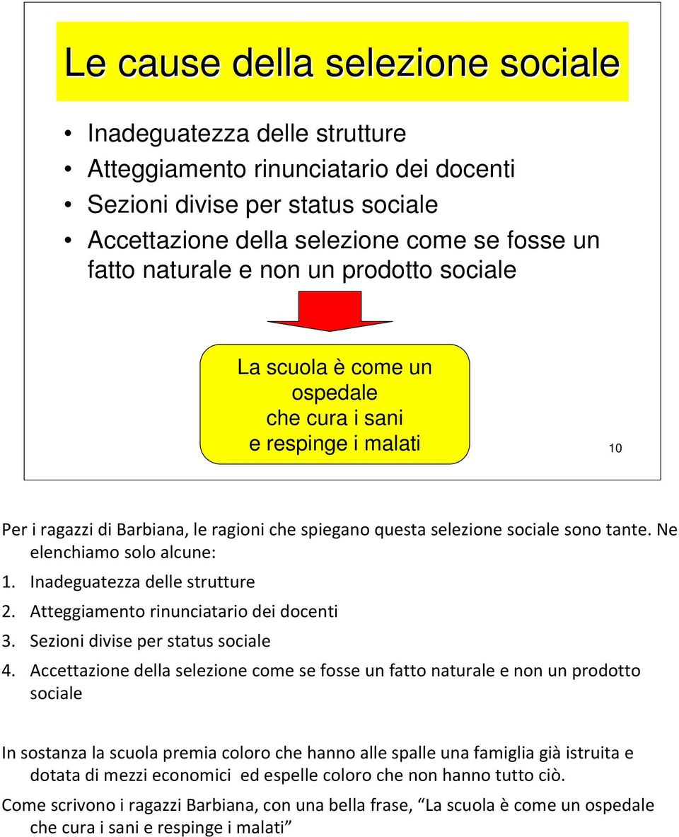 Ne elenchiamo solo alcune: 1. Inadeguatezza delle strutture 2. Atteggiamento rinunciatario dei docenti 3. Sezioni divise per status sociale 4.