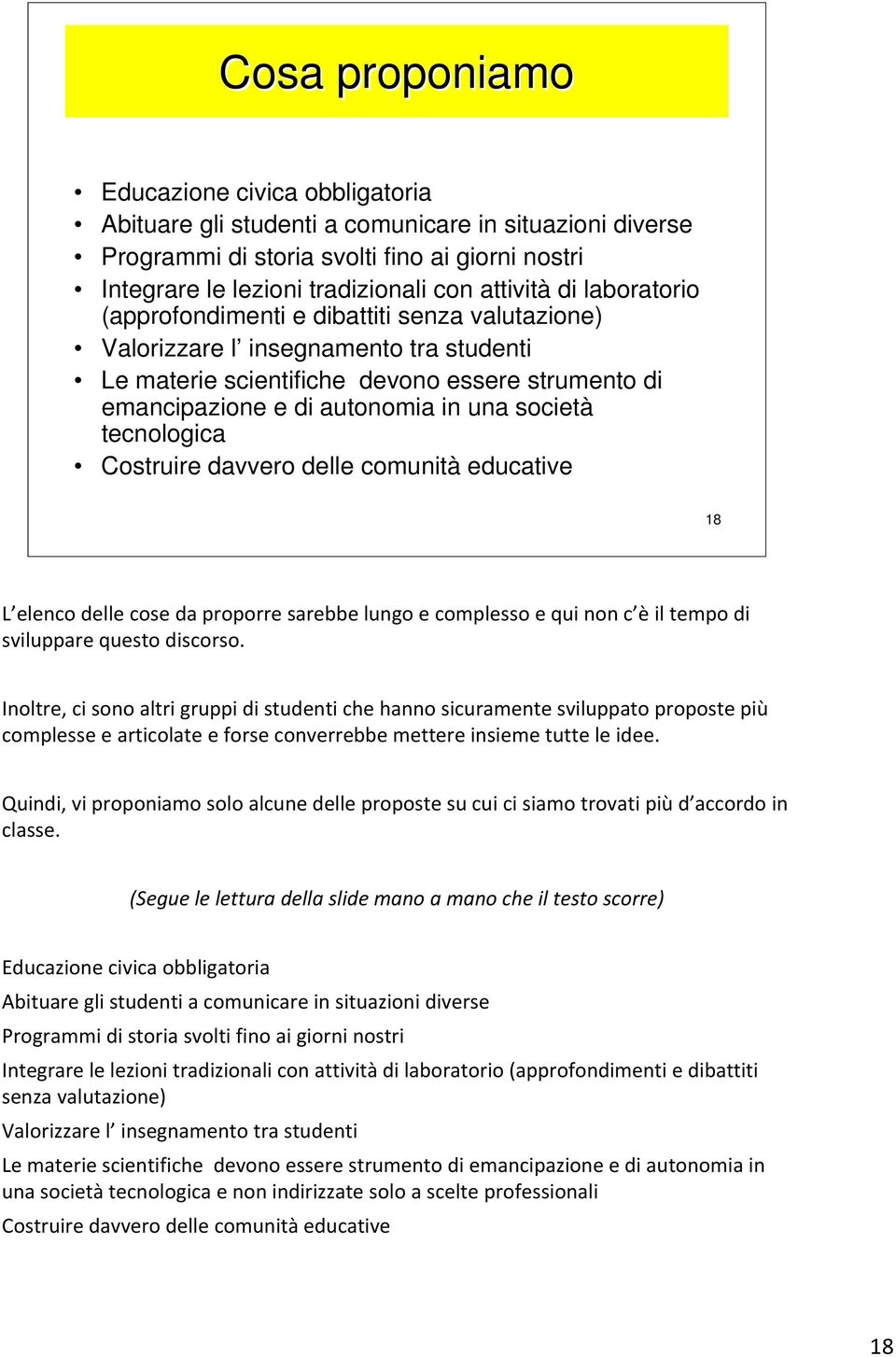 tecnologica Costruire davvero delle comunità educative 18 L elenco delle cose da proporre sarebbe lungo e complesso e qui non c è il tempo di sviluppare questo discorso.