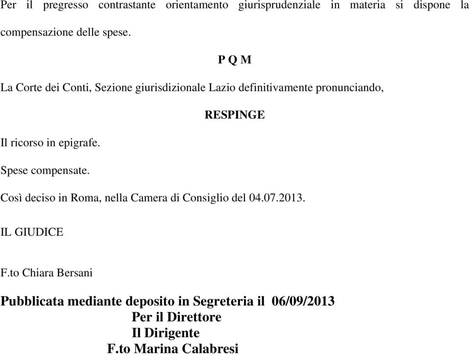 epigrafe. Spese compensate. Così deciso in Roma, nella Camera di Consiglio del 04.07.2013. IL GIUDICE F.
