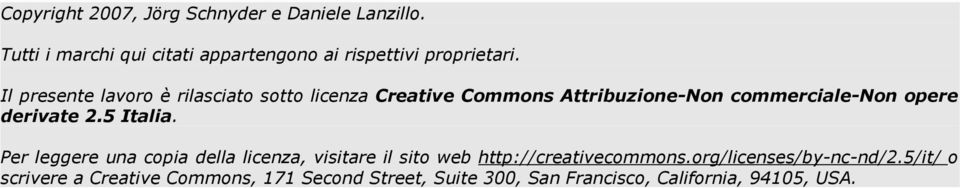 Il presente lavoro è rilasciato sotto licenza Creative Commons Attribuzione-Non commerciale-non opere derivate 2.