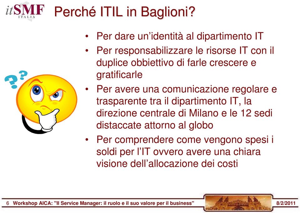 gratificarle Per avere una comunicazione regolare e trasparente tra il dipartimento IT, la direzione centrale di Milano e le