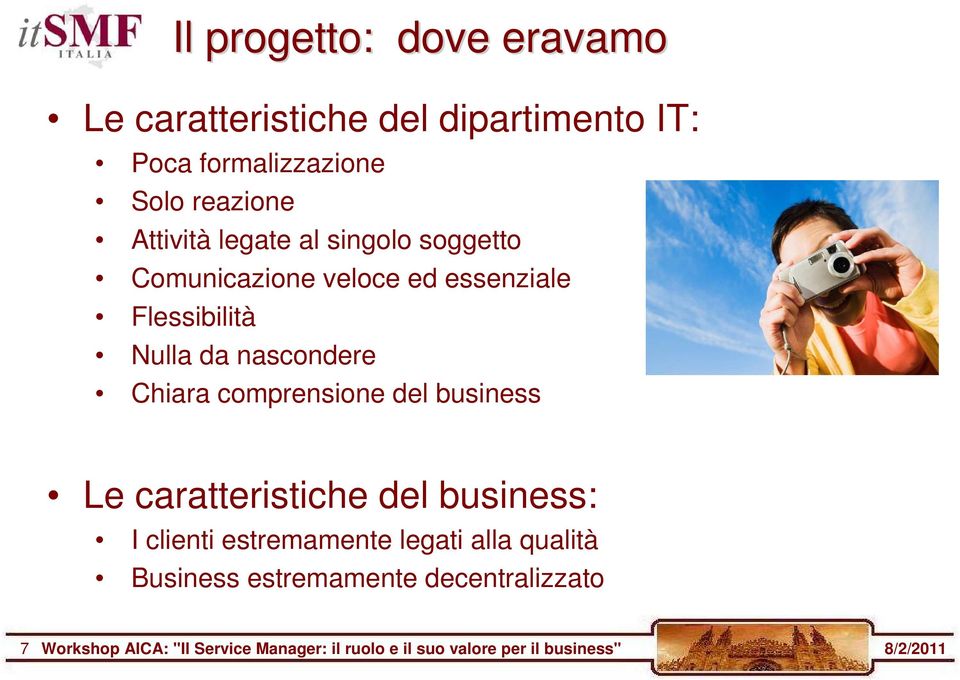 Chiara comprensione del business Le caratteristiche del business: I clienti estremamente legati alla