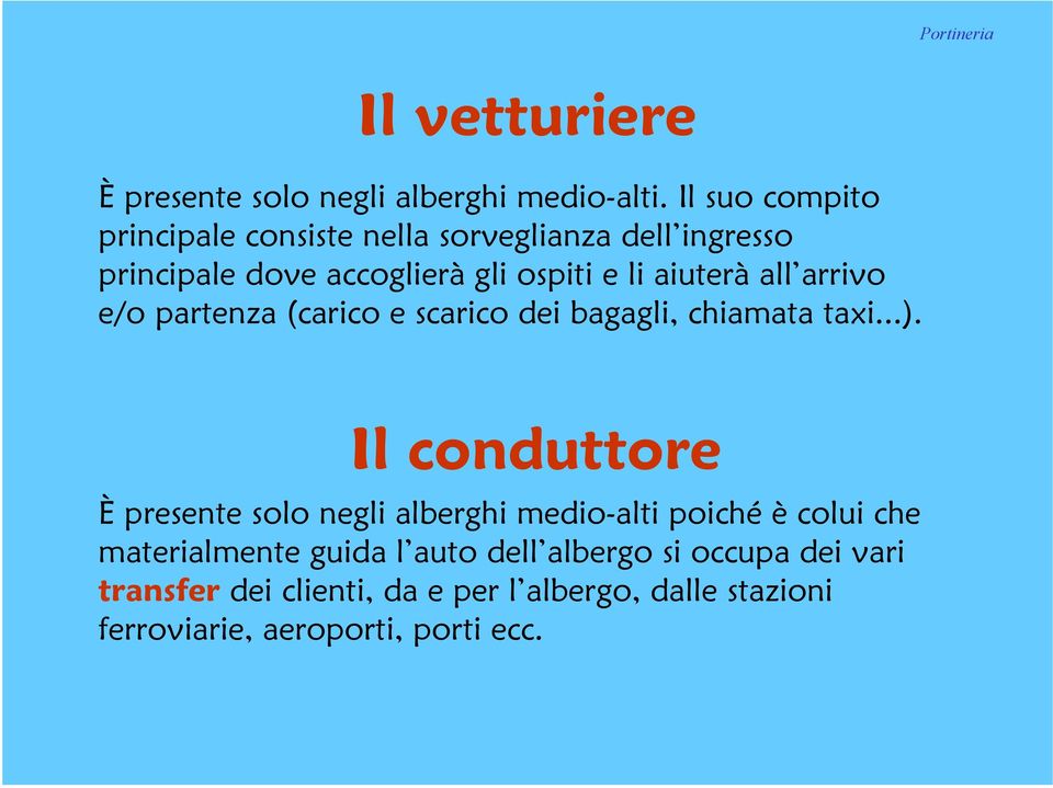 all arrivo e/o partenza (carico e scarico dei bagagli, chiamata taxi...).