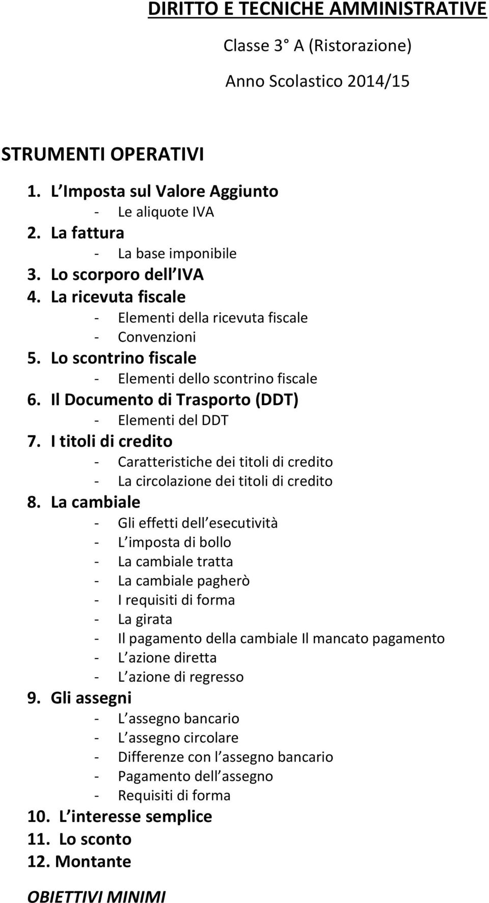 Il Documento di Trasporto (DDT) - Elementi del DDT 7. I titoli di credito - Caratteristiche dei titoli di credito - La circolazione dei titoli di credito 8.