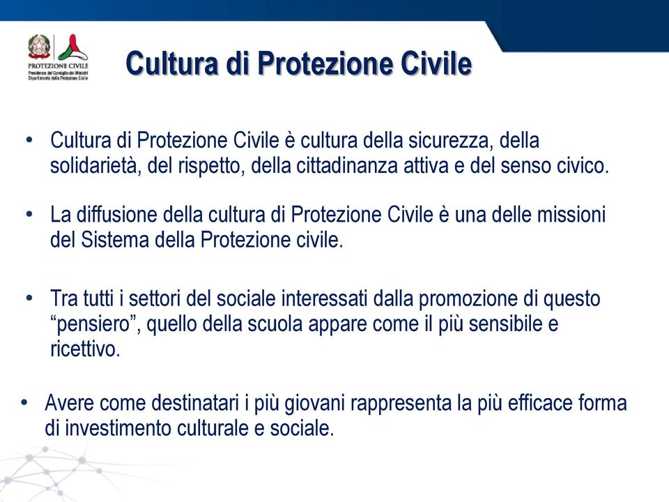 La diffusione della cultura di Protezione Civile è una delle missioni del Sistema della Protezione civile.