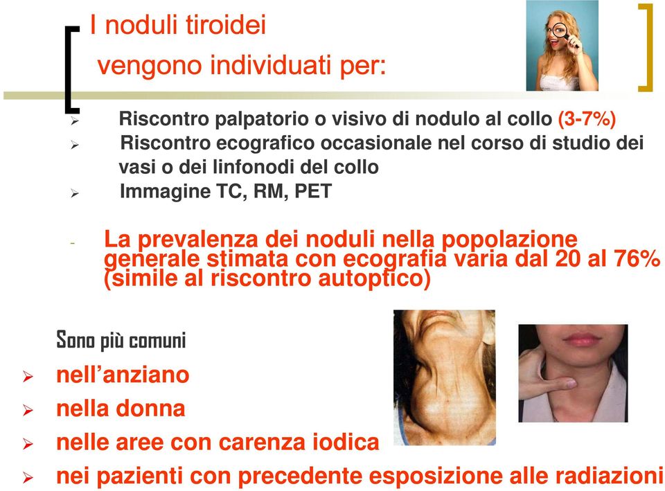 dei noduli nella popolazione generale stimata con ecografia varia dal 20 al 76% (simile al riscontro autoptico)