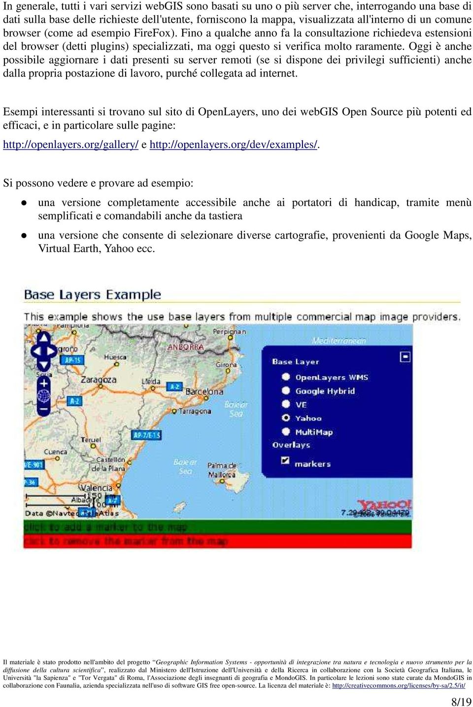 Oggi è anche possibile aggiornare i dati presenti su server remoti (se si dispone dei privilegi sufficienti) anche dalla propria postazione di lavoro, purché collegata ad internet.