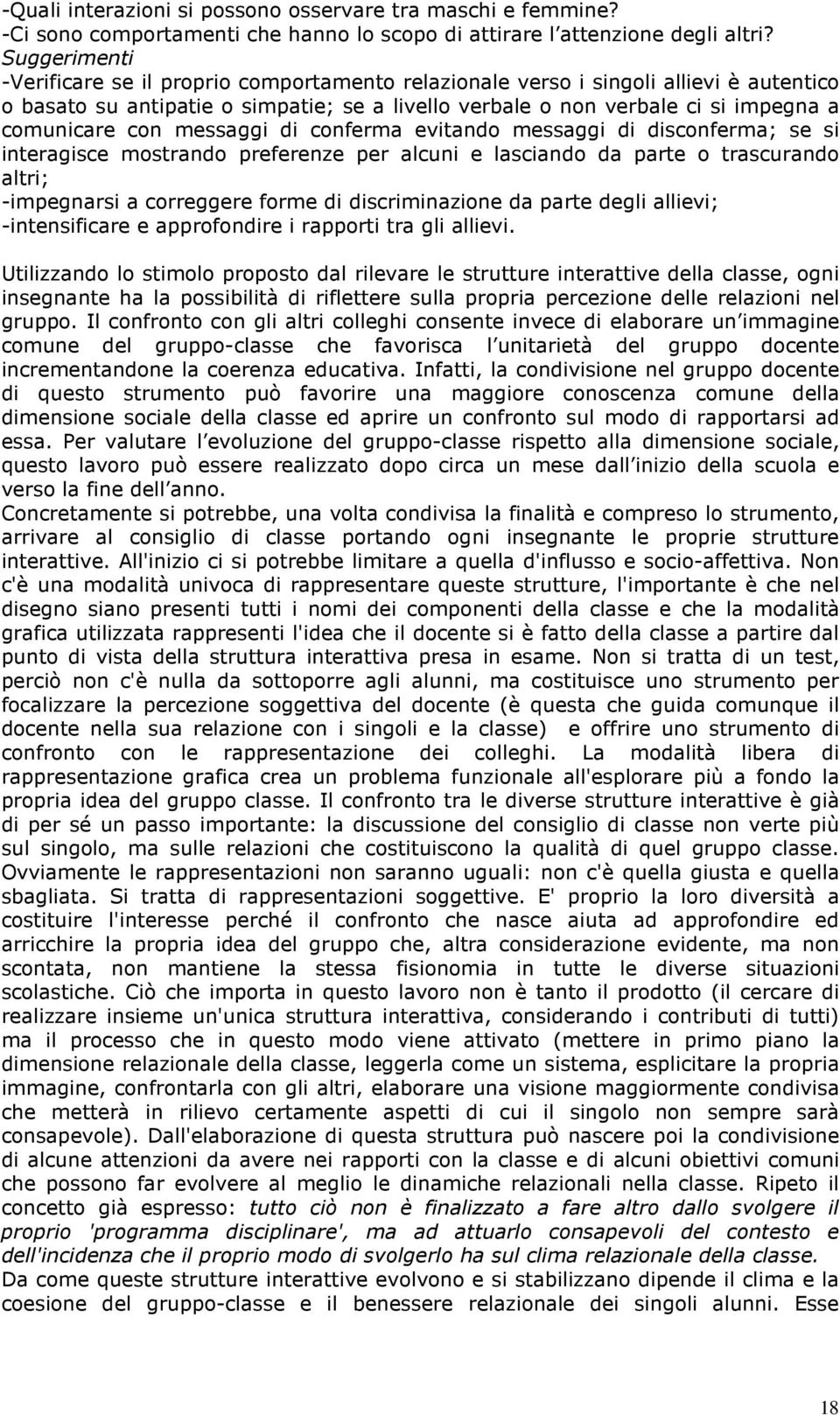 con messaggi di conferma evitando messaggi di disconferma; se si interagisce mostrando preferenze per alcuni e lasciando da parte o trascurando altri; -impegnarsi a correggere forme di