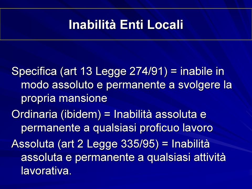 Inabilità assoluta e permanente a qualsiasi proficuo lavoro Assoluta (art 2