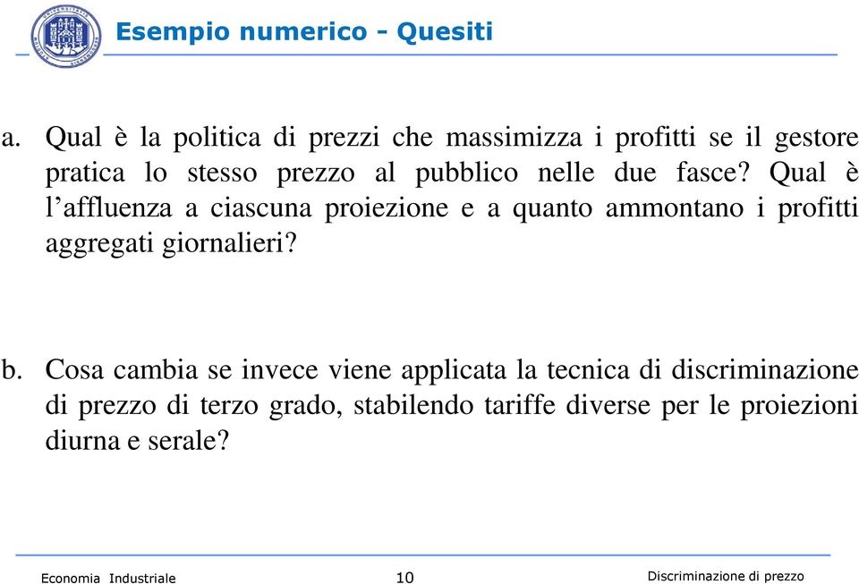 due fasce? Qual è l affluenza a ciascuna proiezione e a quanto ammontano i profitti aggregati giornalieri? b.