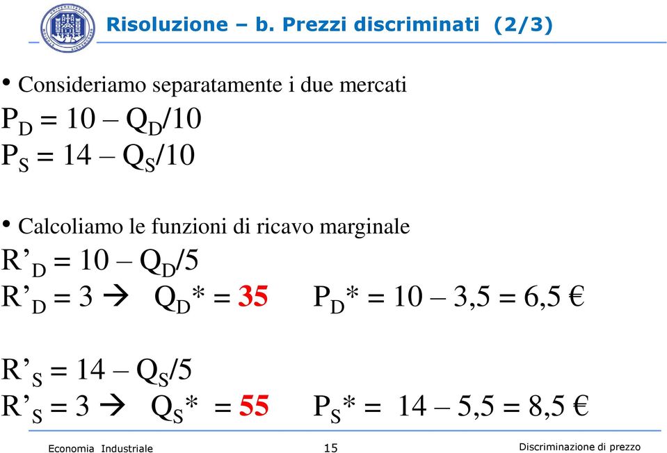 /10 P S = 14 Q S /10 Calcoliamo le funzioni di ricavo marginale R D = 10 Q D /5