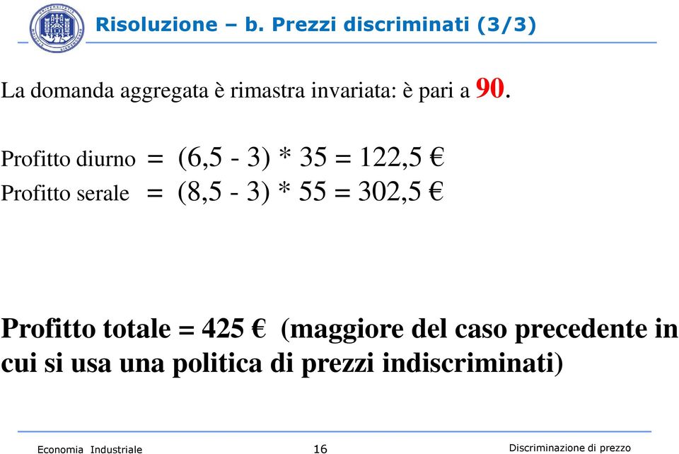 Profitto diurno = (6,5-3) * 35 = 122,5 Profitto serale = (8,5-3) * 55 = 302,5