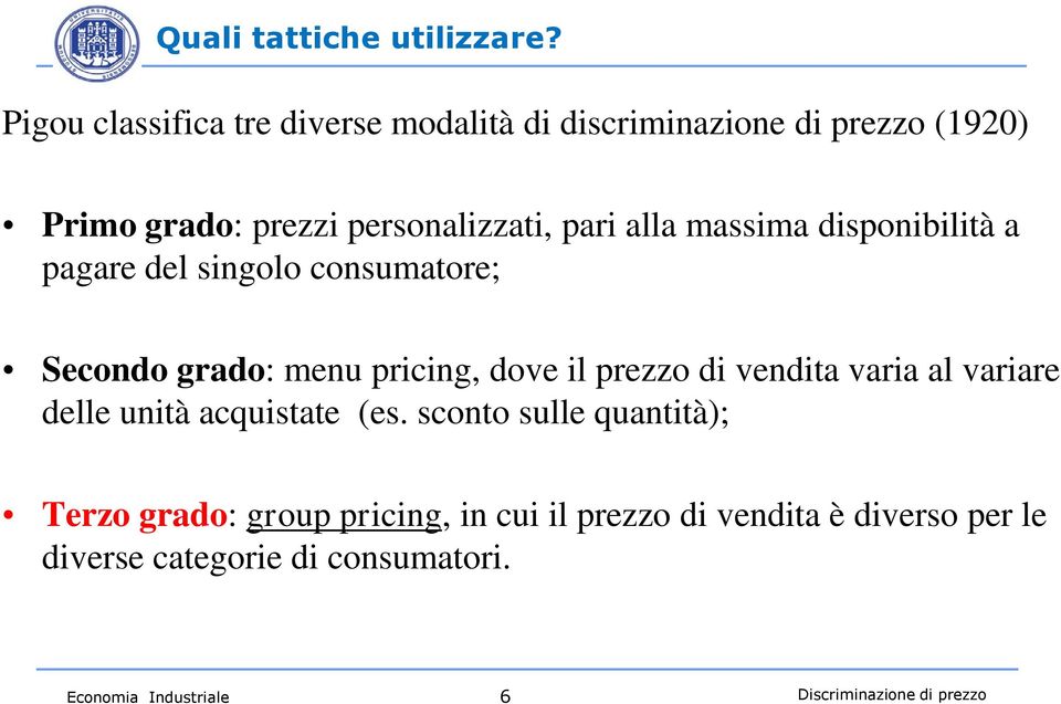 massima disponibilità a pagare del singolo consumatore; Secondo grado: menu pricing, dove il prezzo di vendita varia al