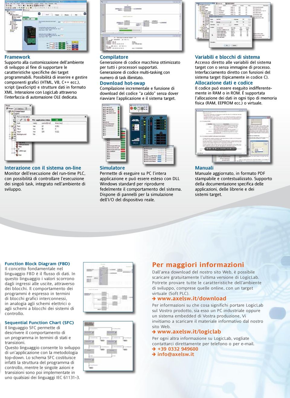 Interazione con LogicLab attraverso l interfaccia di automazione OLE dedicata. Compilatore Generazione di codice macchina ottimizzato per tutti i processori supportati.