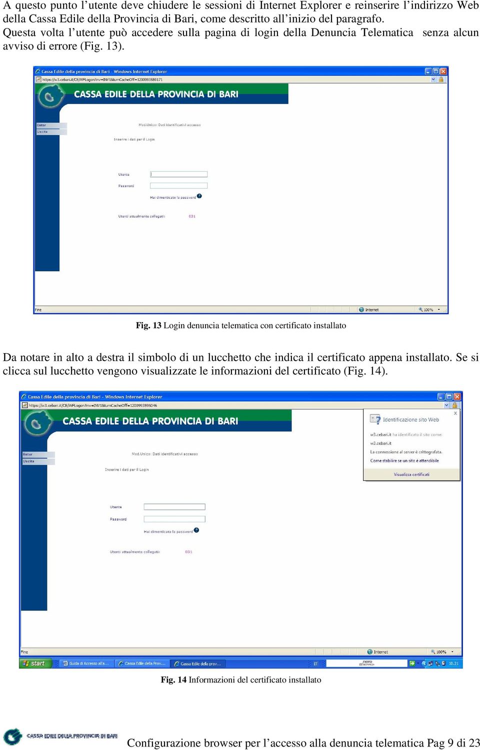 13 Login denuncia telematica con certificato installato Da notare in alto a destra il simbolo di un lucchetto che indica il certificato appena installato.