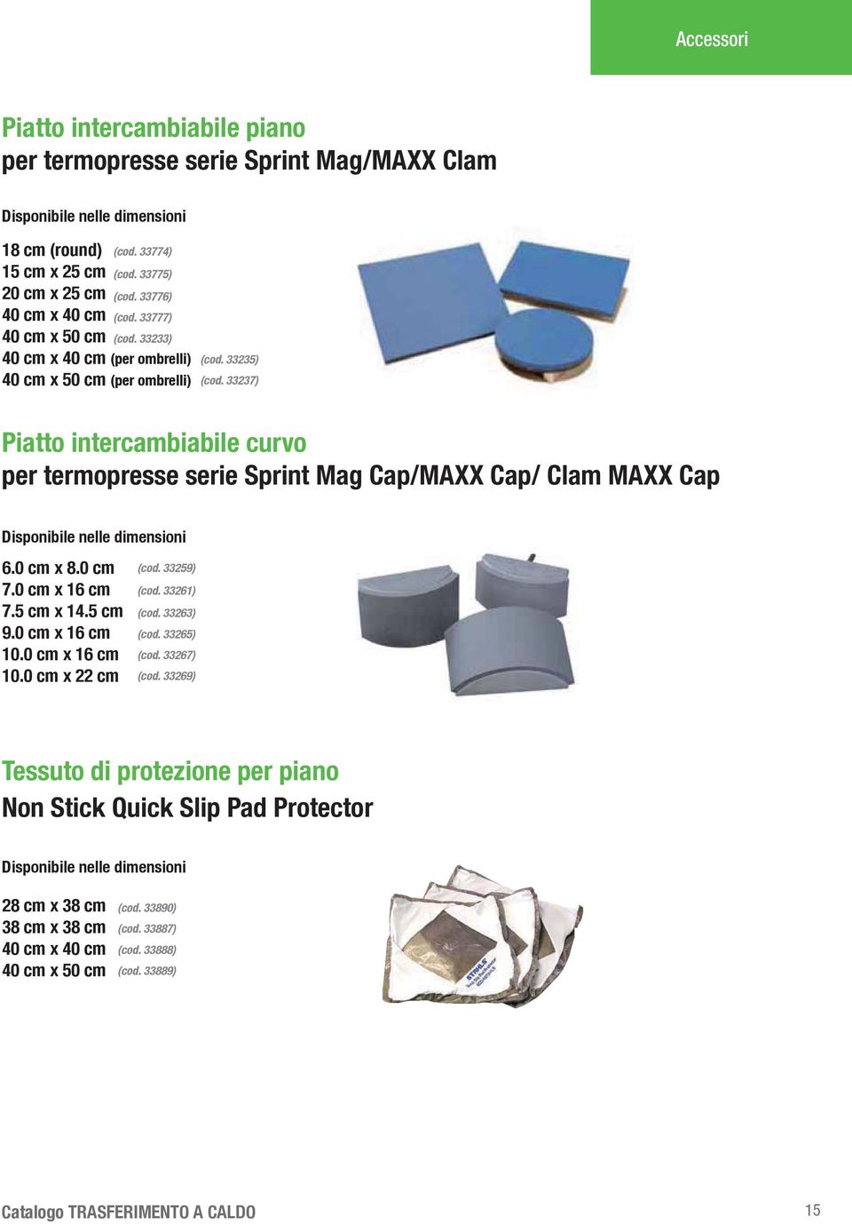 33237) Piatto intercambiabile curvo per termopresse serie Sprint Mag Cap/MAXX Cap/ Clam MAXX Cap Disponibile nelle dimensioni 6.0 cm x 8.0 cm 7.0 cm x 16 cm 7.5 cm x 14.5 cm 9.0 cm x 16 cm 10.