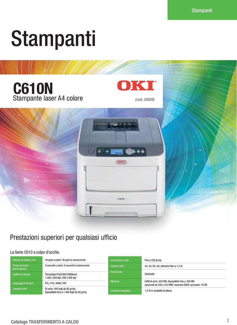 monocromia prima stampa Qualità di stampa Tecnologia ProQ2400 Multilevel, 1.