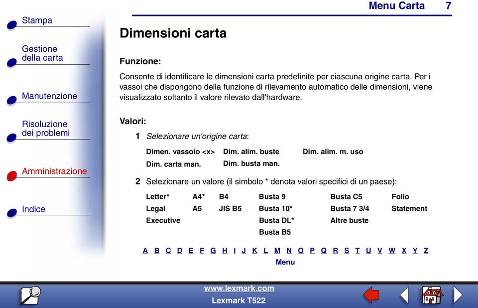 dall'hardware. 1 Selezionare un'origine carta: Dimen. vassoio <x> Dim. alim. buste Dim. alim. m. uso Dim. carta man. Dim. busta man.