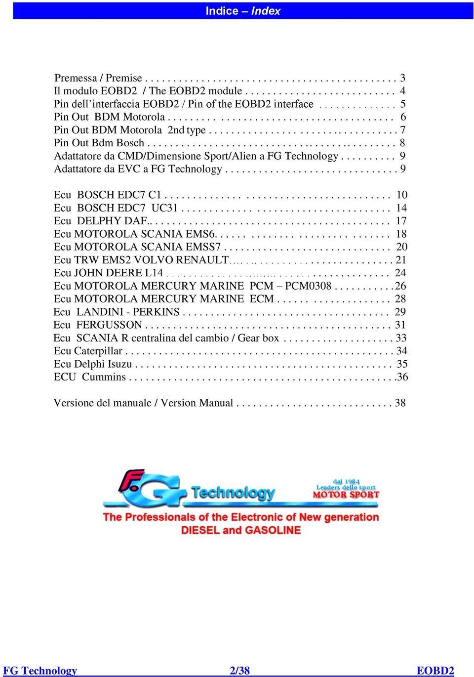 ............................................ 8 Adattatore da CMD/Dimensione Sport/Alien a FG Technology.......... 9 Adattatore da EVC a FG Technology............................... 9 Ecu BOSCH EDC7 C1.