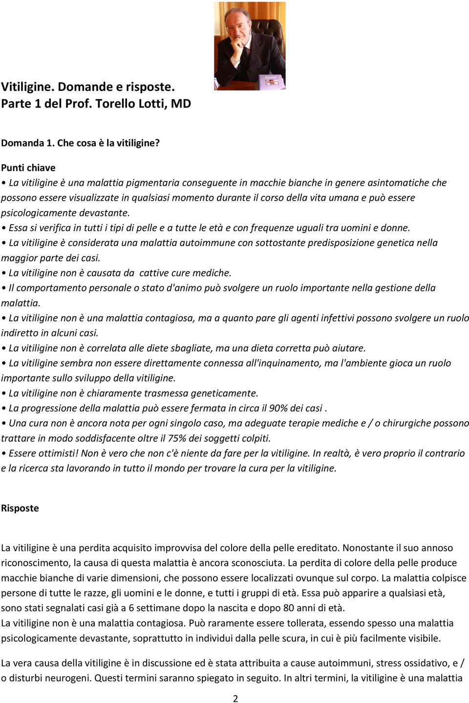 psicologicamente devastante. Essa si verifica in tutti i tipi di pelle e a tutte le età e con frequenze uguali tra uomini e donne.