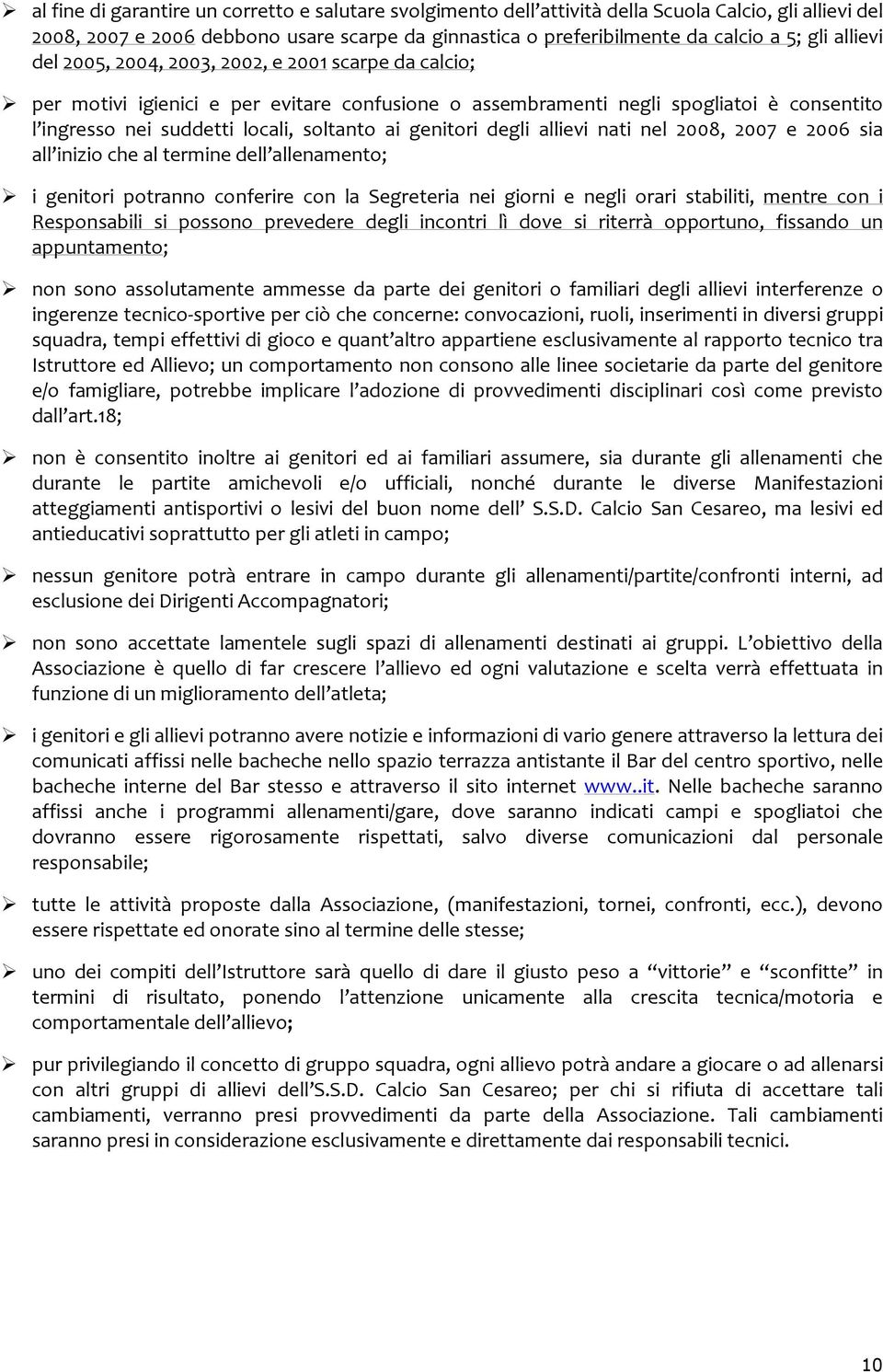 genitori degli allievi nati nel 2008, 2007 e 2006 sia all inizio che al termine dell allenamento; i genitori potranno conferire con la Segreteria nei giorni e negli orari stabiliti, mentre con i