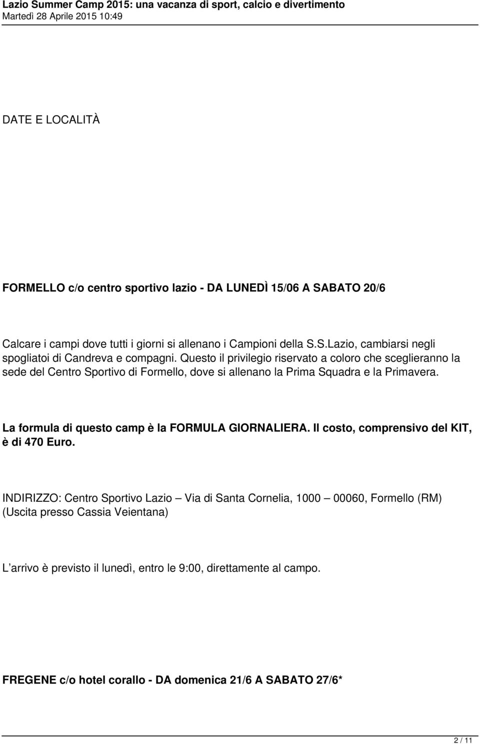 La formula di questo camp è la FORMULA GIORNALIERA. Il costo, comprensivo del KIT, è di 470 Euro.