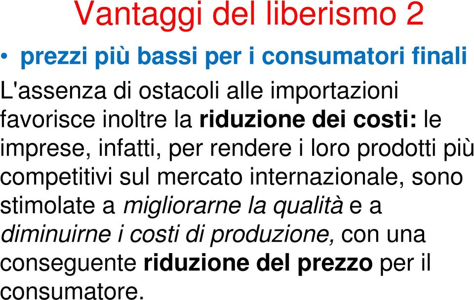 prodotti più competitivi sul mercato internazionale, sono stimolate a migliorarne la qualità e