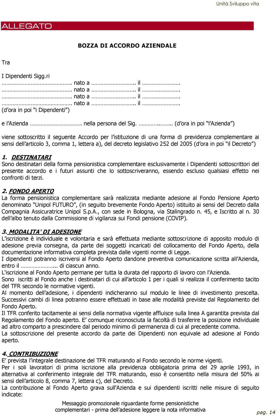 252 del 2005 (d ora in poi il Decreto ) 1.