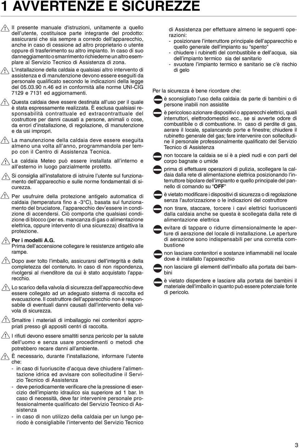 In caso di suo danneggiamento o smarrimento richiederne un altro esemplare al Servizio Tecnico di Assistenza di zona.