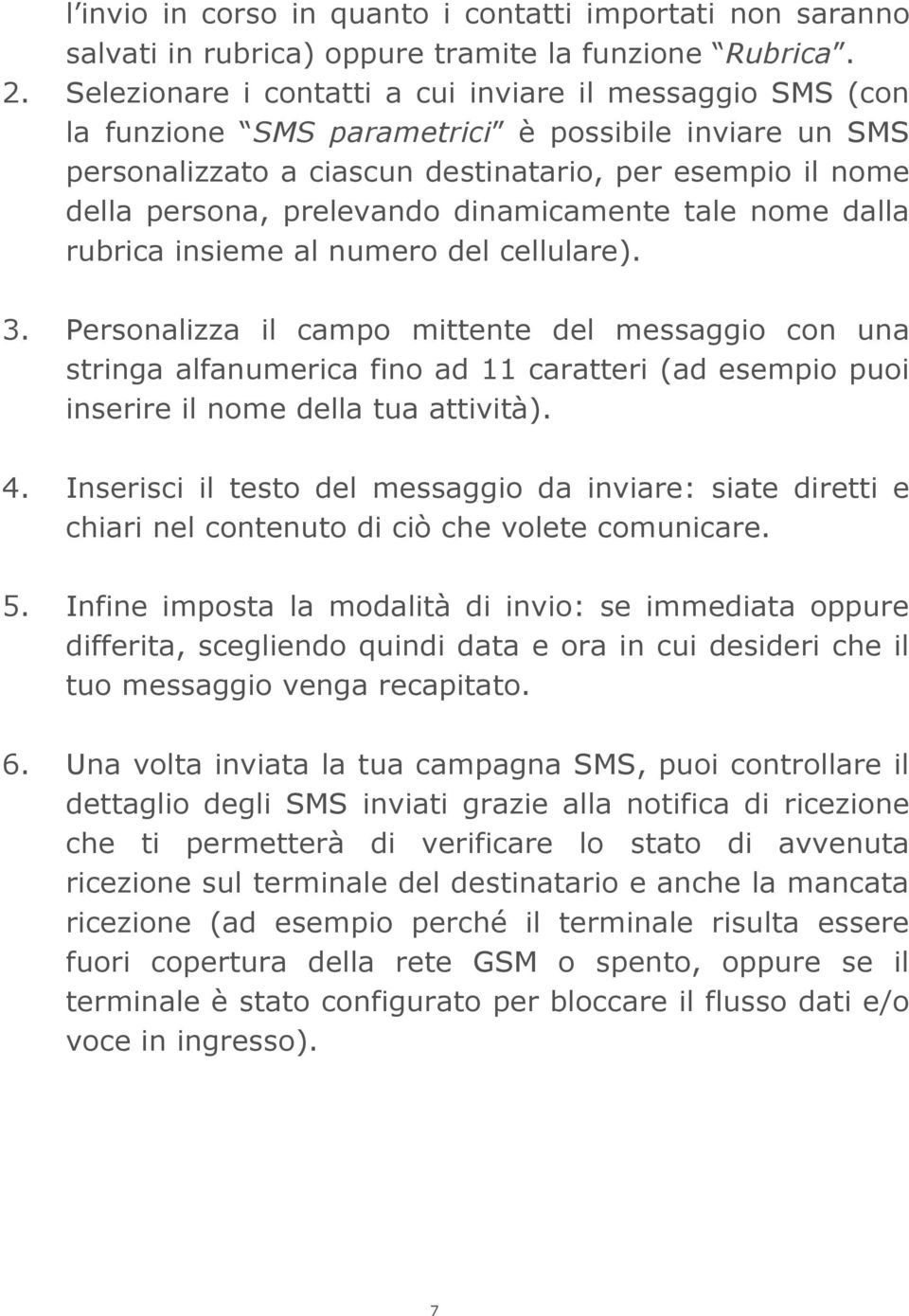 dinamicamente tale nome dalla rubrica insieme al numero del cellulare). 3.