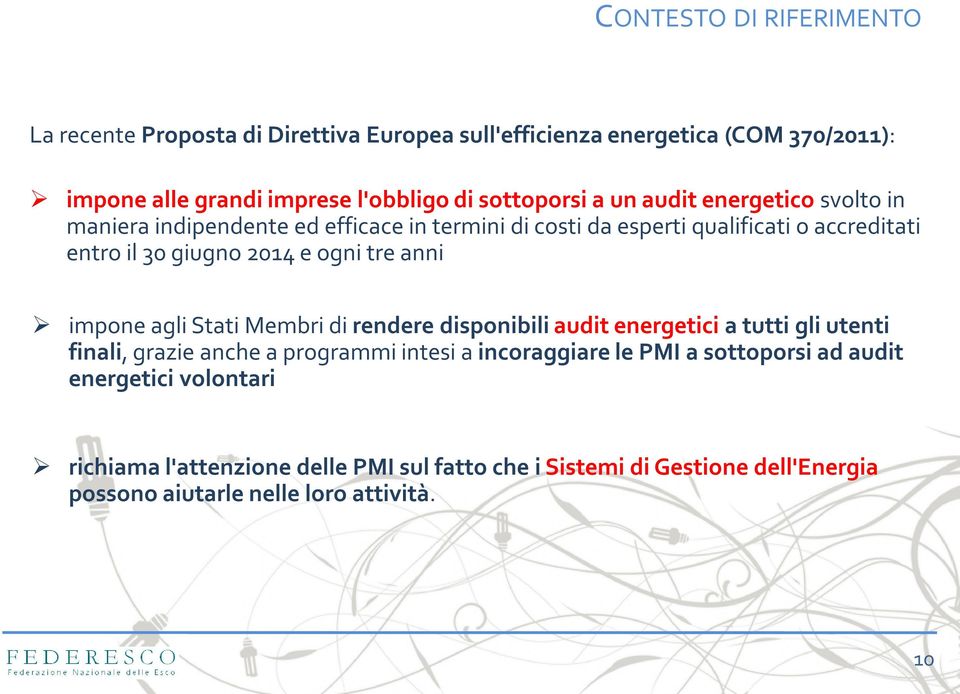 e ogni tre anni impone agli Stati Membri di rendere disponibili audit energetici a tutti gli utenti finali, grazie anche a programmi intesi a incoraggiare le