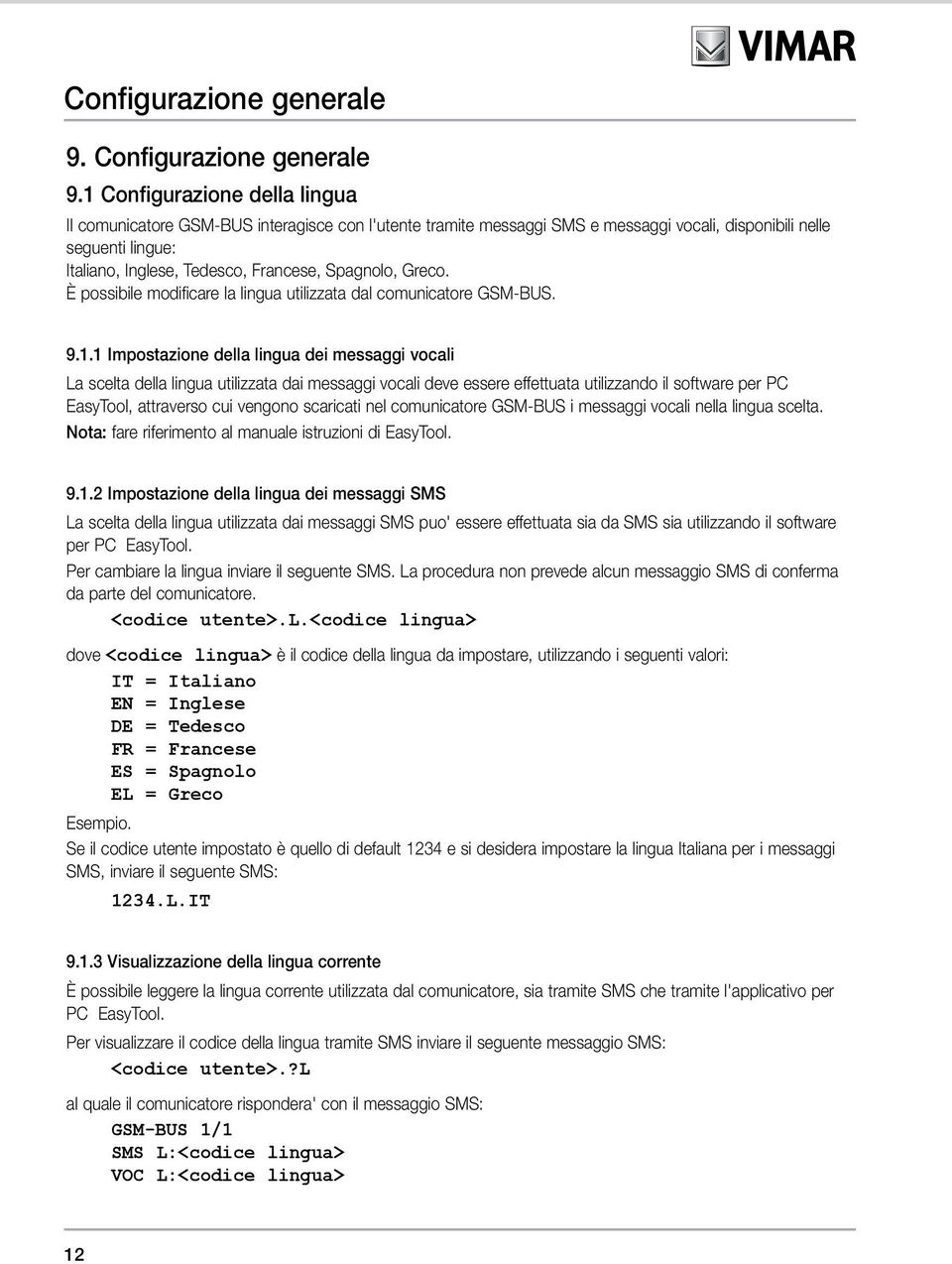 Spagnolo, Greco. È possibile modificare la lingua utilizzata dal comunicatore GSM-BUS. 9.1.