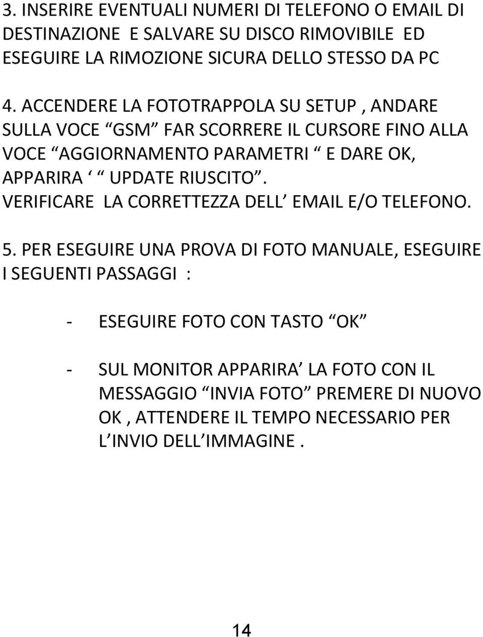 RIUSCITO. VERIFICARE LA CORRETTEZZA DELL EMAIL E/O TELEFONO. 5.