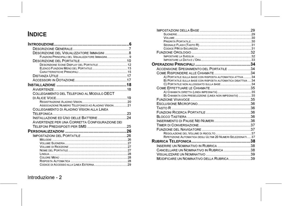 ..18 COLLEGAMENTO DEL TELEFONO AL MODULO DECT DI ALICE VOCE...19 REGISTRAZIONE ALADINO VISION...20 ASSOCIAZIONE NUMERO TELEFONICO AD ALADINO VISION.