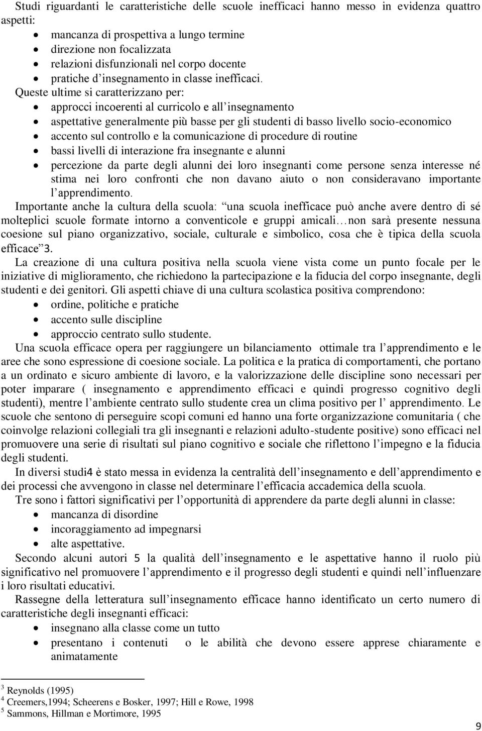 Queste ultime si caratterizzano per: approcci incoerenti al curricolo e all insegnamento aspettative generalmente più basse per gli studenti di basso livello socio-economico accento sul controllo e