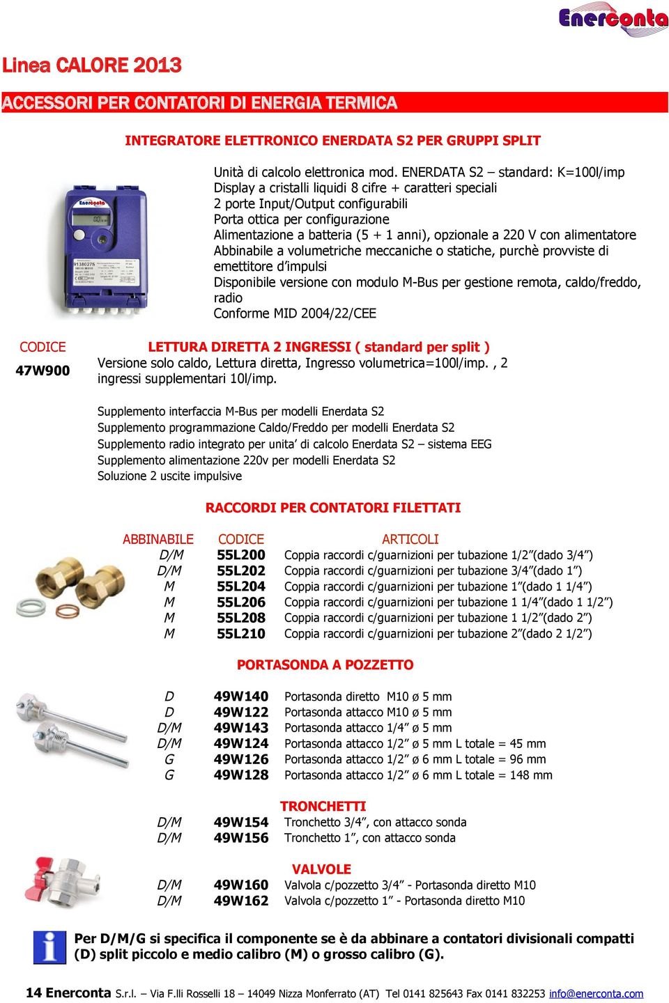 opzionale a 220 V con alimentatore Abbinabile a volumetriche meccaniche o statiche, purchè provviste di emettitore d impulsi Disponibile versione con modulo -Bus per gestione remota, caldo/freddo,