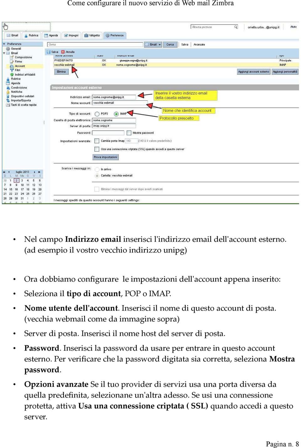 Inserisci il nome di questo account di posta. (vecchia webmail come da immagine sopra) Server di posta. Inserisci il nome host del server di posta. Password.