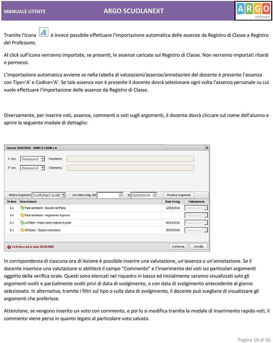 Non verranno importati ritardi e permessi. L'importazione automatica avviene se nella tabella di valutazioni/assenze/annotazioni del docente è presente l'assenza con Tipo='A' e Codice='A'.