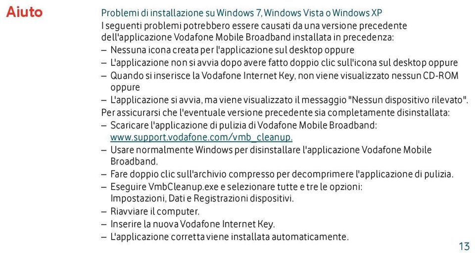 Vodafone Internet Key, non viene visualizzato nessun CD-ROM oppure L'applicazione si avvia, ma viene visualizzato il messaggio "Nessun dispositivo rilevato".