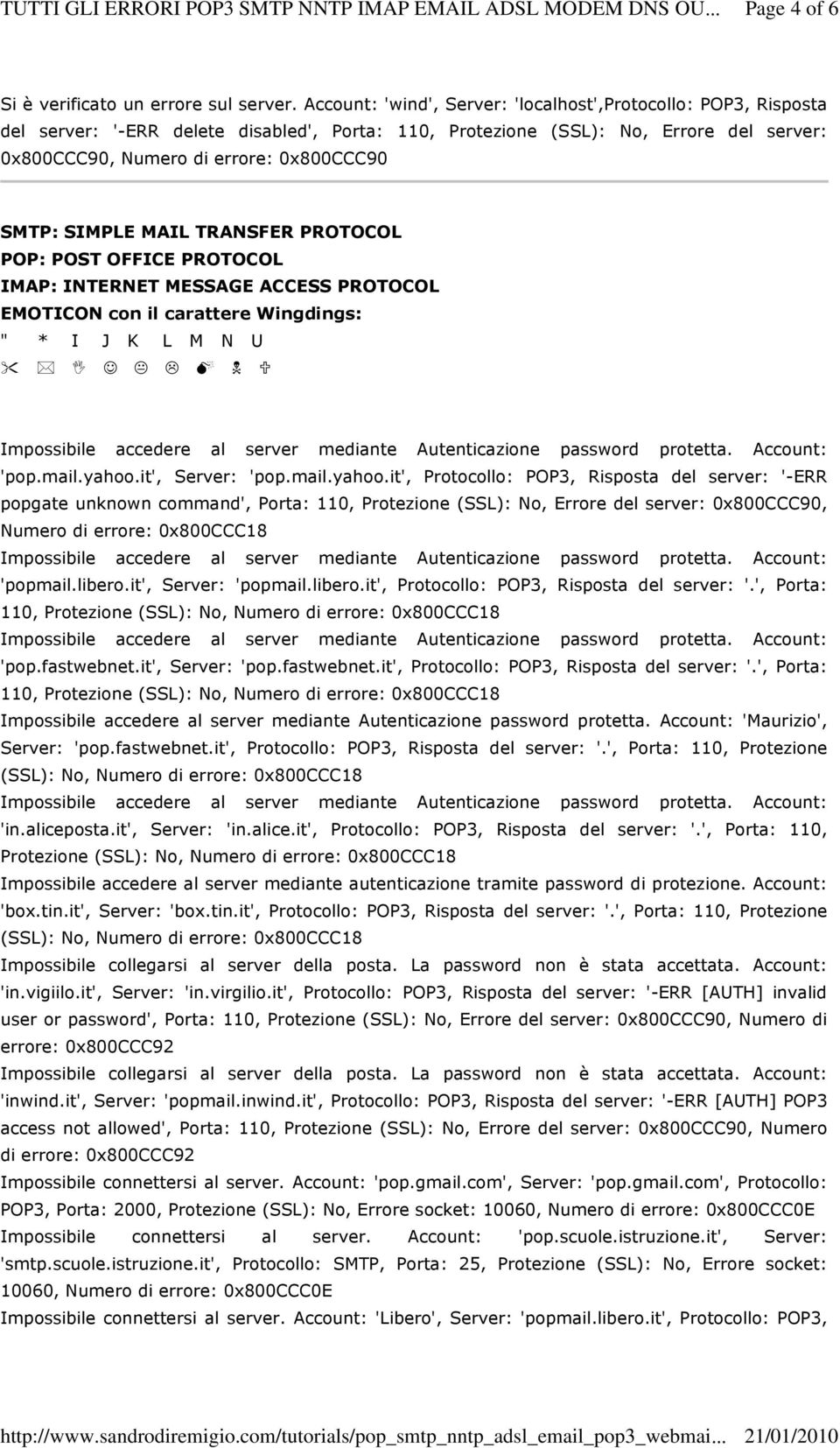 SIMPLE MAIL TRANSFER PROTOCOL POP: POST OFFICE PROTOCOL IMAP: INTERNET MESSAGE ACCESS PROTOCOL EMOTICON con il carattere Wingdings: " * I J K L M N U 'pop.mail.yahoo.