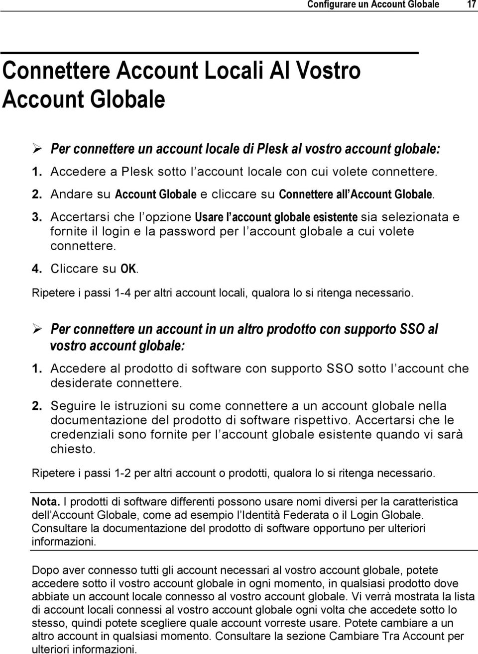 Accertarsi che l opzione Usare l account globale esistente sia selezionata e fornite il login e la password per l account globale a cui volete connettere. 4. Cliccare su OK.