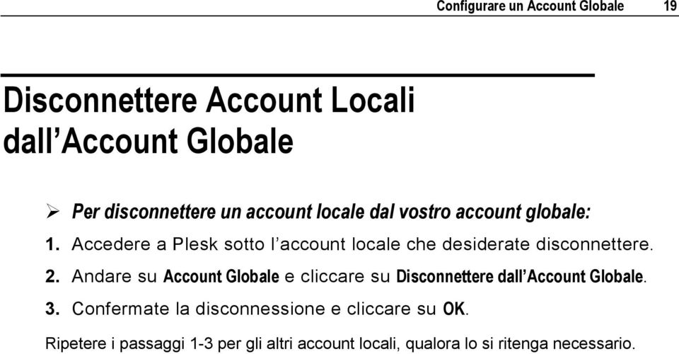 Accedere a Plesk sotto l account locale che desiderate disconnettere. 2.