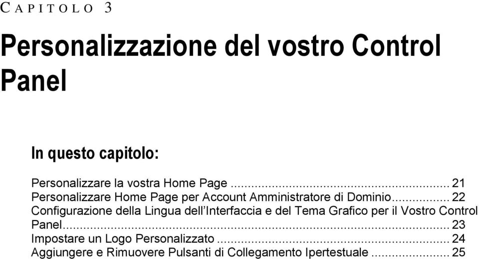 .. 22 Configurazione della Lingua dell Interfaccia e del Tema Grafico per il Vostro Control Panel.