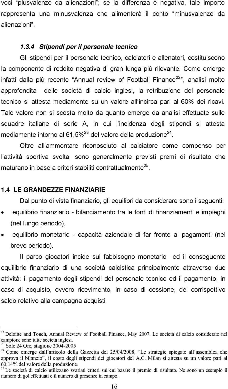 Come emerge infatti dalla più recente Annual review of Football Finance 22, analisi molto approfondita delle società di calcio inglesi, la retribuzione del personale tecnico si attesta mediamente su