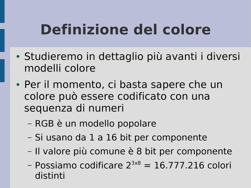 di numeri RGB è un modello popolare Si usano da 1 a 16 bit per componente Il valore