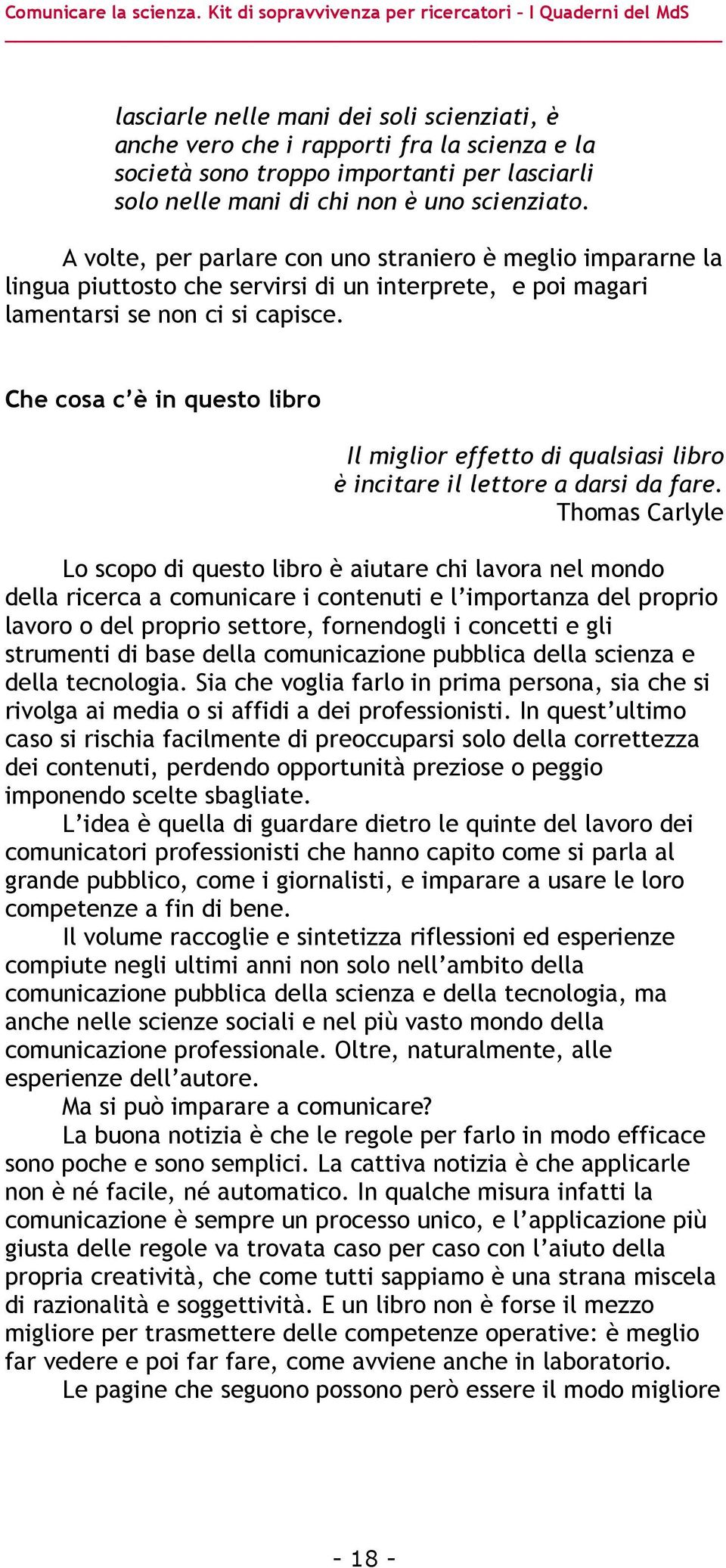 Che cosa c è in questo libro Il miglior effetto di qualsiasi libro è incitare il lettore a darsi da fare.