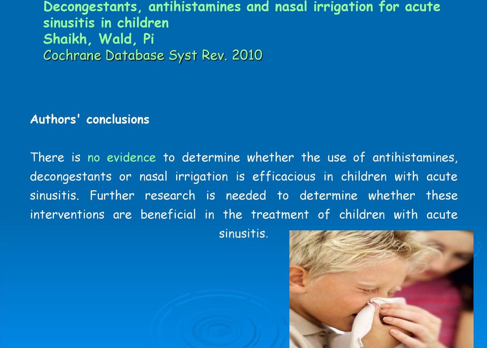 2010 Authors' conclusions There is no evidence to determine whether the use of antihistamines, decongestants